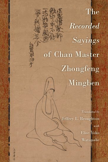 Jeffrey L. Broughton - The Recorded Sayings of Chan Master Zhongfeng Mingben, Inbunden
