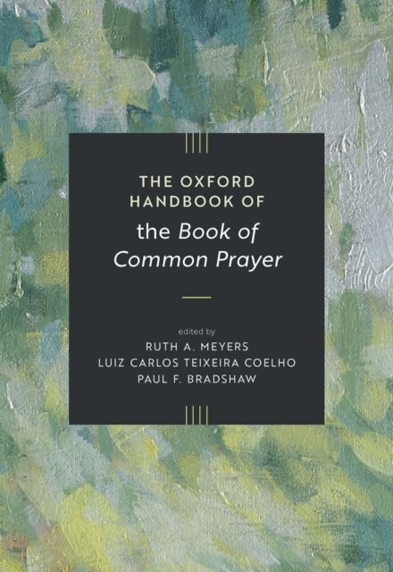 Paul F. Bradshaw, Luiz Carlos Teixeira Coelho, Ruth A. Meyers - Oxford Handbook of the Book of Common Prayer, E-bok