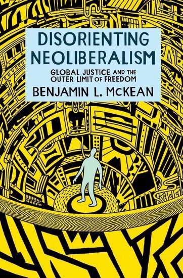Benjamin L. McKean - Disorienting Neoliberalism, Häftad. Tillgänglighet: Lägg i varukorg