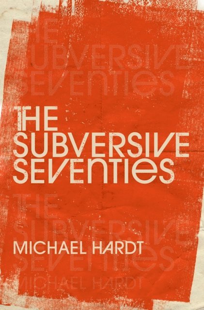 Michael Hardt - Subversive Seventies, E-bok