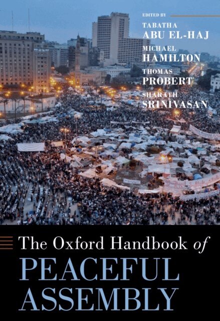 Sharath Srinivasan, Thomas Probert, Michael Hamilton, Tabatha Abu El-Haj - Oxford Handbook of Peaceful Assembly, E-bok