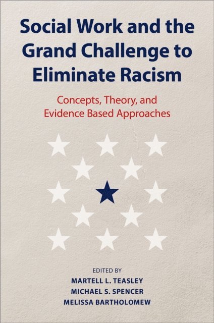 Melissa Bartholomew, Michael S. Spencer, Martell L. Teasley - Social Work and the Grand Challenge to Eliminate Racism, E-bok