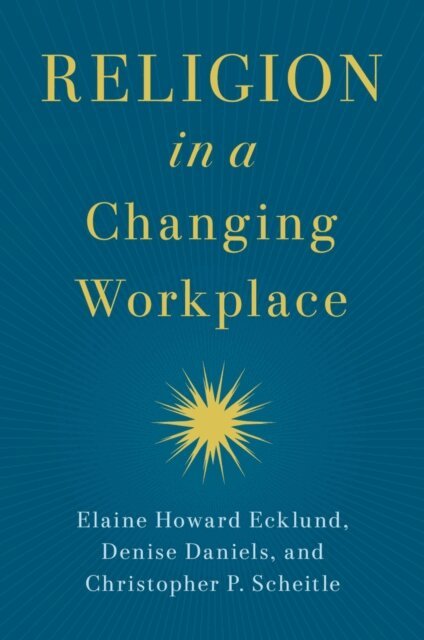 Christopher P. Scheitle, Denise Daniels, Elaine Howard Ecklund - Religion in a Changing Workplace, E-bok