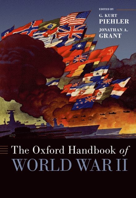 Jonathan Grant, G. Kurt Piehler - Oxford Handbook of World War II, E-bok