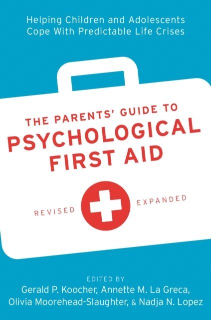 Nadja N. Lopez, Olivia Moorehead-Slaughter, Annette M. La Greca, Gerald P. Koocher - Parents' Guide to Psychological First Aid, E-bok
