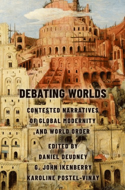 Karoline Postel-Vinay, G. John Ikenberry, Daniel Deudney - Debating Worlds, E-bok