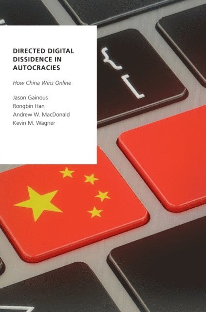 Kevin M. Wagner, Andrew W. MacDonald, Rongbin Han, Jason Gainous - Directed Digital Dissidence in Autocracies, E-bok