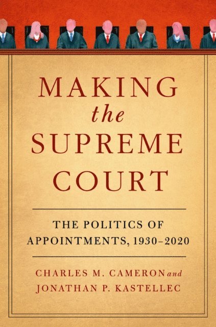 Jonathan P. Kastellec, Charles M. Cameron - Making the Supreme Court, E-bok