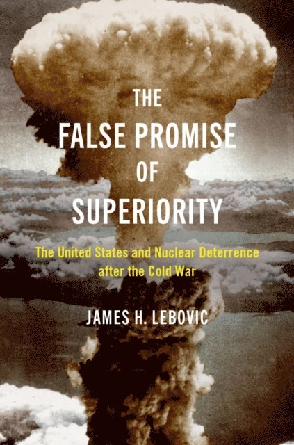 James H. Lebovic - False Promise of Superiority, E-bok