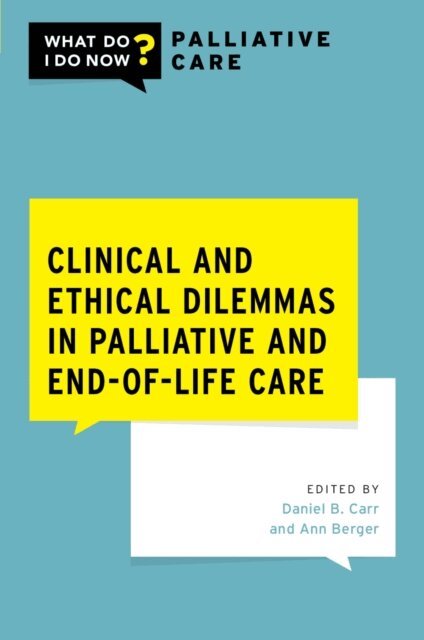 Ann Berger, Daniel B. Carr - Clinical and Ethical Dilemmas in Palliative and End-of-Life Care, E-bok