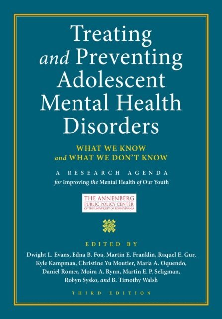 B. Timothy Walsh, Robyn Sysko, Martin E. P. Seligman, Moira A. Rynn, Daniel Romer, Maria A. Oquendo, Christine Yu Moutier, Kyle Kampman, Raquel E. Gur, Martin E. Franklin, Edna B. Foa, Dwight L. Evans - Treating and Preventing Adolescent Mental Health Disorders, E-bok