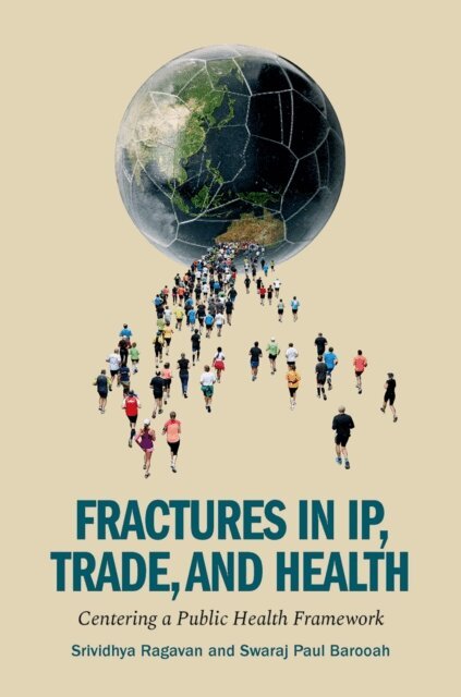 Swaraj Paul Barooah, Srividhya Ragavan - Fractures in IP, Trade, and Health, E-bok