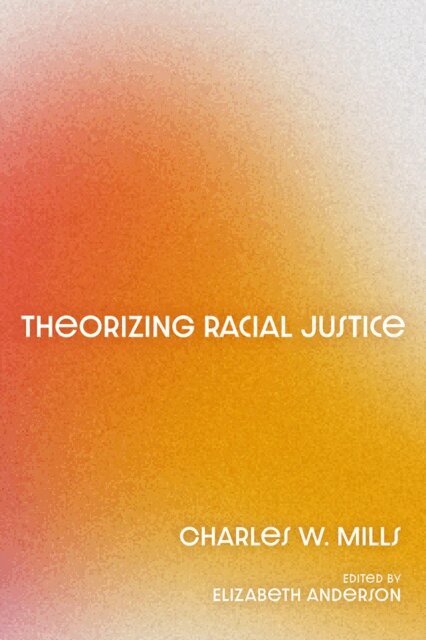 Charles W. Mills, Elizabeth Anderson - Theorizing Racial Justice, E-bok
