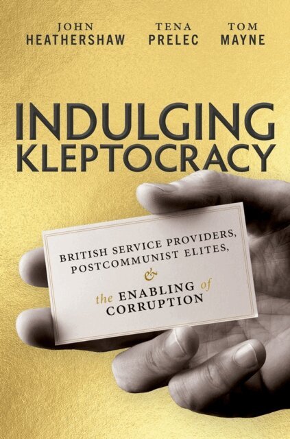 Tom Mayne, Tena Prelec, John Heathershaw - Indulging Kleptocracy, E-bok