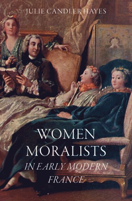 Julie Candler Hayes - Women Moralists in Early Modern France, E-bok