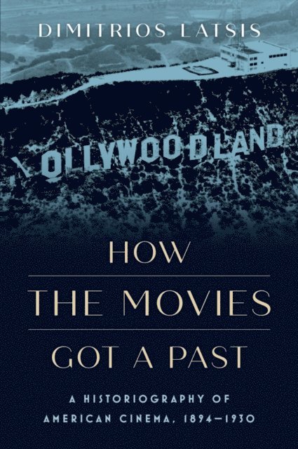 Dimitrios Latsis - How the Movies Got a Past, E-bok