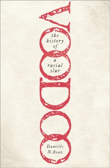 Danielle N. Boaz - Voodoo: The History of a Racial Slur, E-bok