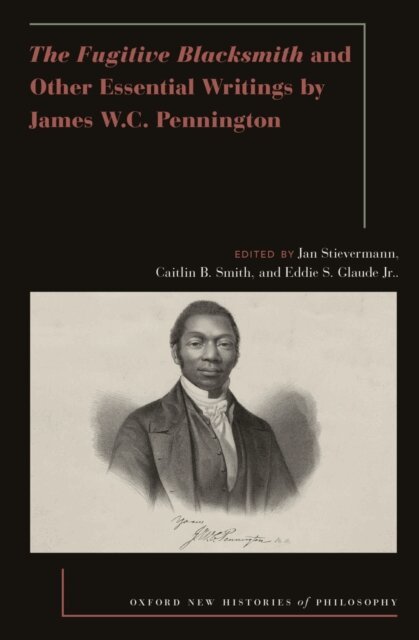 Eddie S. Glaude, Caitlin B. Smith, Jan Stievermann - Fugitive Blacksmith and Other Essential Writings by James W.C. Pennington, E-bok