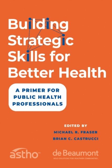 Brian C. Castrucci, Michael R. Fraser - Building Strategic Skills for Better Health, E-bok