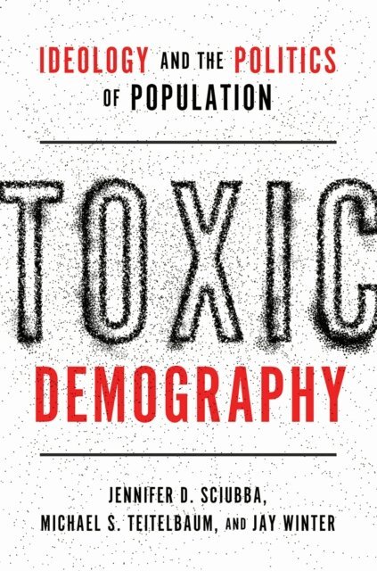 Jay Winter, Michael S. Teitelbaum, Jennifer D. Sciubba - Toxic Demography, E-bok