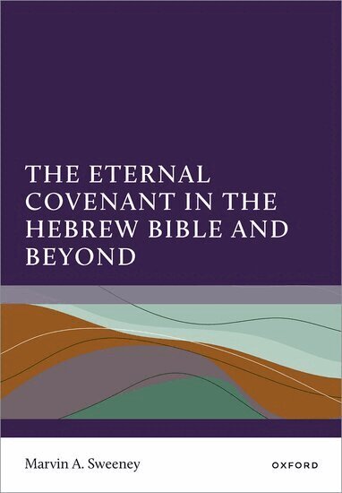 Marvin A. Sweeney - The Eternal Covenant in the Hebrew Bible and Beyond, Inbunden