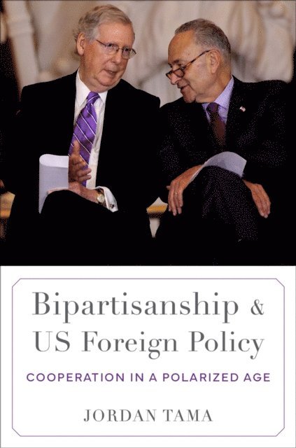 Jordan Tama - Bipartisanship and US Foreign Policy, E-bok
