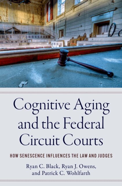 Patrick C. Wohlfarth, Ryan J. Owens, Ryan C. Black - Cognitive Aging and the Federal Circuit Courts, E-bok