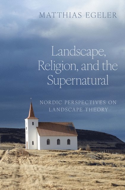 Matthias Egeler - Landscape, Religion, and the Supernatural, E-bok