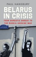 Belarus in Crisis: From Domestic Unrest to the Russia-Ukraine War