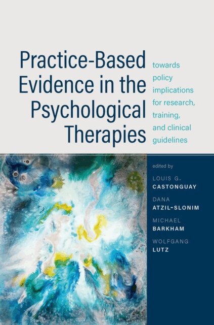 Wolfgang Lutz, Michael Barkham, Dana Atzil-Slonim, Louis G. Castonguay - Practice-Based Evidence in the Psychological Therapies, E-bok
