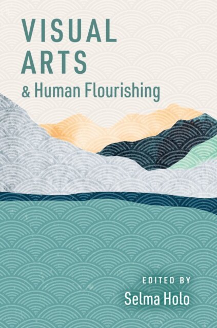 Selma Holo - Visual Arts and Human Flourishing, E-bok