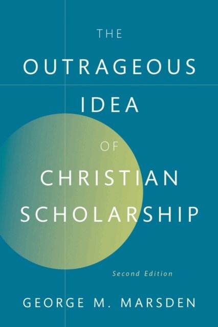 George M. Marsden - Outrageous Idea of Christian Scholarship, E-bok