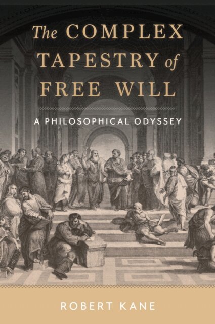 Robert Kane - Complex Tapestry of Free Will, E-bok