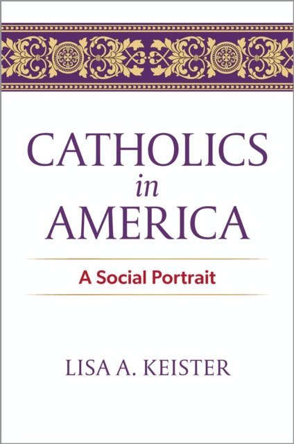 Lisa A. Keister - Catholics in America, E-bok