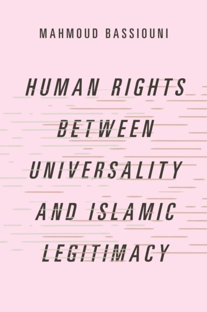 Mahmoud Bassiouni - Human Rights Between Universality and Islamic Legitimacy, E-bok