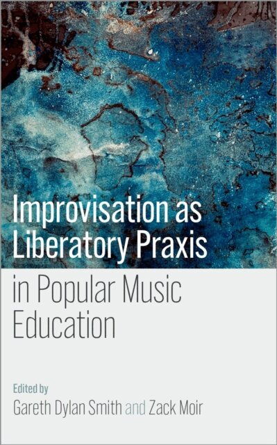 Zack Moir, Gareth Dylan Smith - Improvisation as Liberatory Praxis in Popular Music Education, E-bok