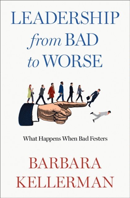 Barbara Kellerman - Leadership from Bad to Worse, E-bok