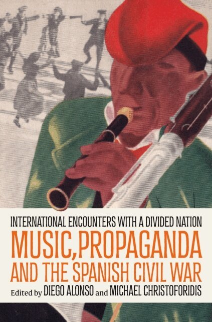 Michael Christoforidis, Diego Alonso - Music, Propaganda, and the Spanish Civil War, E-bok
