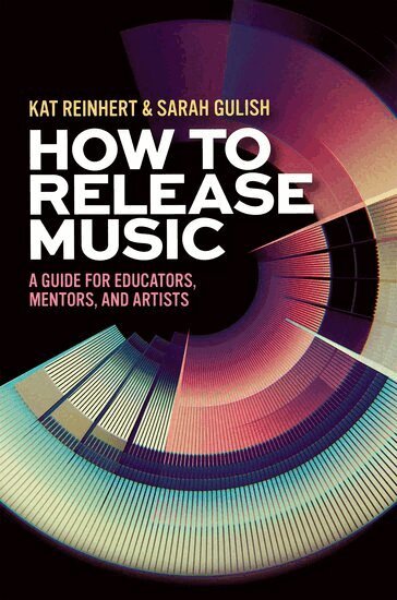 Kat Reinhert, Sarah Gulish - How to Release Music, Inbunden