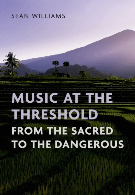 Sean Williams - Music at the Threshold from the Sacred to the Dangerous, E-bok
