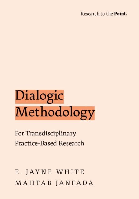 Mahtab Janfada, E. Jayne White - Dialogic Methodology for Transdisciplinary Practice-Based Research, E-bok