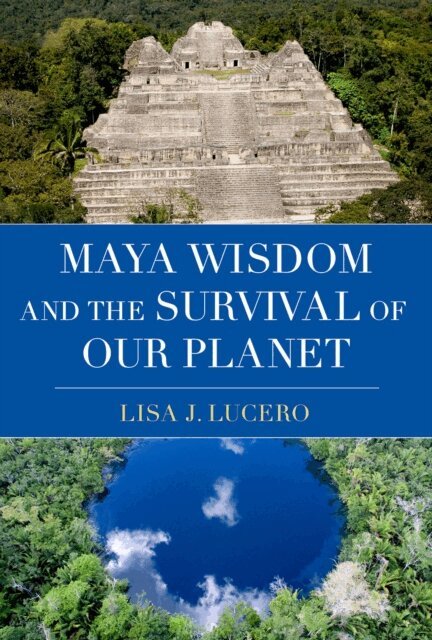 Lisa J. Lucero - Maya Wisdom and the Survival of Our Planet, E-bok