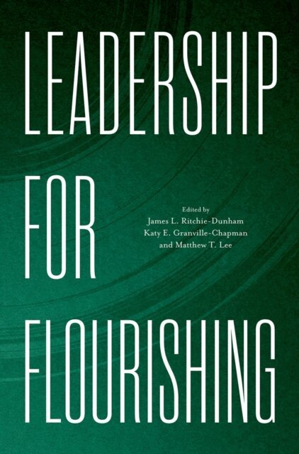Matthew T. Lee, Katy E. Granville-Chapman, James L. Ritchie-Dunham - Leadership for Flourishing, E-bok