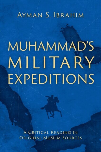 Ayman S. Ibrahim - Muhammad's Military Expeditions, E-bok