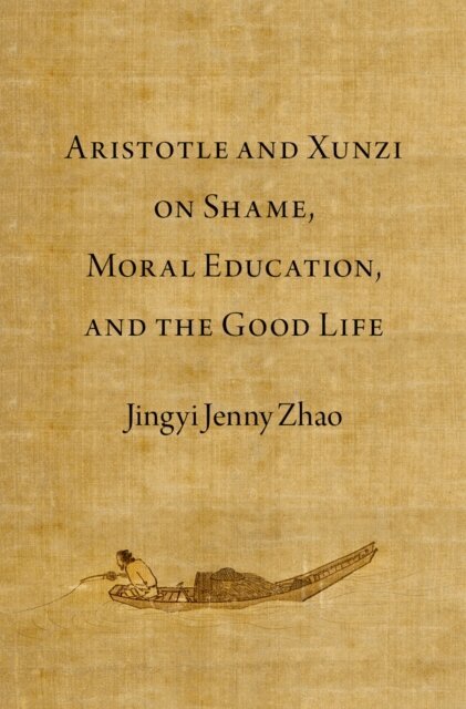Jingyi Jenny Zhao - Aristotle and Xunzi on Shame, Moral Education, and the Good Life, E-bok