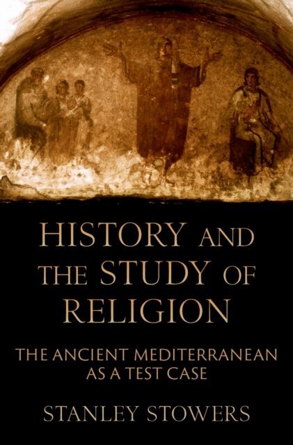 Stanley Stowers - History and the Study of Religion, E-bok