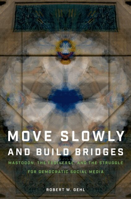 Robert W. Gehl - Move Slowly and Build Bridges, E-bok