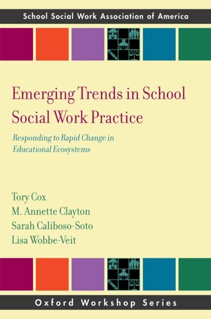 Lisa Wobbe-Veit, Sarah Caliboso-Soto, M. Annette Clayton, Tory Cox - Emerging Trends in School Social Work Practice, E-bok