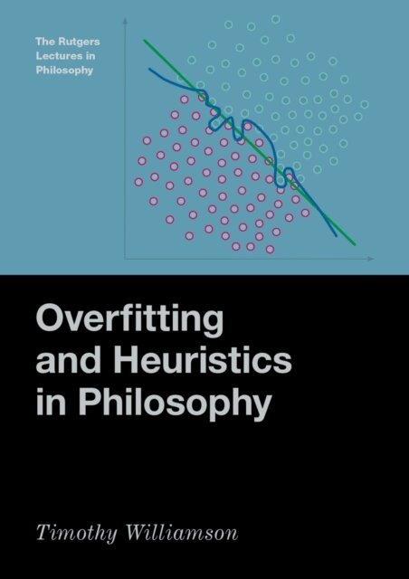 Timothy Williamson - Overfitting and Heuristics in Philosophy, E-bok