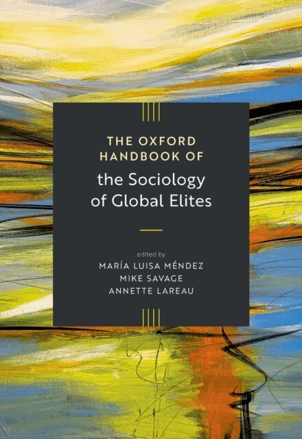 Annette Lareau, Mike Savage, Maria Luisa Mendez - Oxford Handbook of the Sociology of Global Elites, E-bok